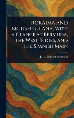 RORAIMA AND BRITISH GUIANA, With a Glance at Bermuda, the West Indies, and the Spanish Main - Boddam-Whetham, J W (John Whetham)