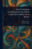 The Gordon Elopement; or, Nick Carter's Three of a Kind. The Gordon Elopement; or, Nick Carter's Three of a Kind.