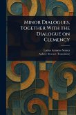 Minor Dialogues, Together With the Dialogue on Clemency Minor Dialogues, Together With the Dialogue on Clemency