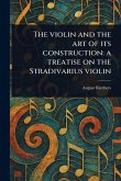 The Violin and the Art of Its Construction The Violin and the Art of Its Construction