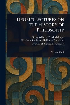 Hegel's Lectures on the History of Philosophy - Hegel, Georg Wilhelm Friedrich; Haldane, Elizabeth Sanderson; Simson, Frances H