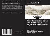 Manual sobre cómo ser un líder digital para el aprendizaje en el contexto online Manual sobre cómo ser un líder digital para el aprendizaje en el contexto online