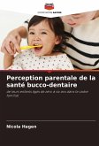 Perception parentale de la santé bucco-dentaire Perception parentale de la santé bucco-dentaire
