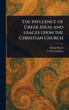 Cover The Influence of Greek Ideas and Usages Upon the Christian Church