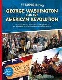 DK Super History George Washington and the American Revolution (eBook, ePUB)