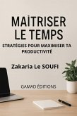 Maîtriser le Temps : Stratégies pour Maximiser Ta Productivité (eBook, ePUB) Maîtriser le Temps : Stratégies pour Maximiser Ta Productivité (eBook, ePUB)