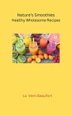 Nature's Smoothies: Healthy Wholesome Recipes (eBook, ePUB) Nature's Smoothies: Healthy Wholesome Recipes (eBook, ePUB)