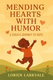 Mending Hearts with Humor: A Child's Journey to Hope (eBook, ePUB) Mending Hearts with Humor: A Child's Journey to Hope (eBook, ePUB)
