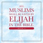 All Muslims shall be saved by Elijah in the Bible. (Book 3) (eBook, ePUB)