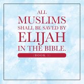 All Muslims shall be saved by Elijah in the Bible. (Book 1) (eBook, ePUB)