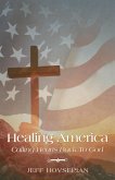 Healing America Calling Hearts Back To God (eBook, ePUB) Healing America Calling Hearts Back To God (eBook, ePUB)