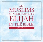 All Muslims shall be saved by Elijah in the Bible. (Book 6) (eBook, ePUB)