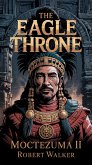 The Eagle Throne - Moctezuma II (eBook, ePUB) The Eagle Throne - Moctezuma II (eBook, ePUB)