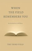 When the Field Remembers You (eBook, ePUB)