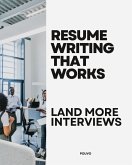 Resume Writing That Works: Land More Interviews (eBook, ePUB) Resume Writing That Works: Land More Interviews (eBook, ePUB)