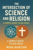 The Intersection of Science and Religion: A Simple Guide to Big Ideas (eBook, ePUB) The Intersection of Science and Religion: A Simple Guide to Big Ideas (eBook, ePUB)