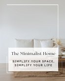 The Minimalist Home: Simplify Your Space, Simplify Your Life (eBook, ePUB) The Minimalist Home: Simplify Your Space, Simplify Your Life (eBook, ePUB)
