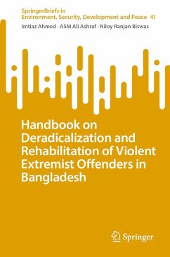 Handbook on Deradicalization and Rehabilitation of Violent Extremist Offenders in Bangladesh (eBook, PDF) - Ahmed, Imtiaz; Ashraf, Asm Ali; Biswas, Niloy Ranjan