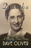 Dorotha, A Mostly True Story (eBook, ePUB) Dorotha, A Mostly True Story (eBook, ePUB)