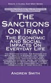 The Sanctions On Iran: The Economic And Social Impacts On Everyday Life (Essays, Reports and Analyses) (eBook, ePUB) The Sanctions On Iran: The Economic And Social Impacts On Everyday Life (Essays, Reports and Analyses) (eBook, ePUB)