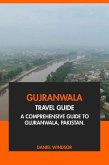 Gujranwala Travel Guide: A Comprehensive Guide to Gurjranwala, Pakistan. (eBook, ePUB) Gujranwala Travel Guide: A Comprehensive Guide to Gurjranwala, Pakistan. (eBook, ePUB)
