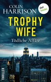 Trophy Wife - Tödliche Affäre (eBook, ePUB) Trophy Wife - Tödliche Affäre (eBook, ePUB)