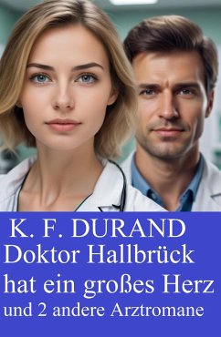 Cover Doktor Hallbrück hat ein großes Herz und 2 andere Arztromane (eBook, ePUB)