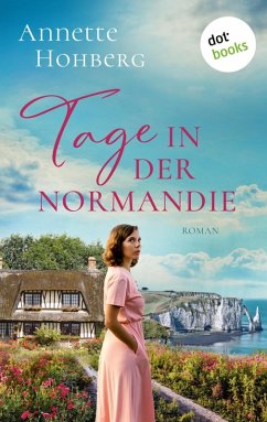 Tage in der Normandie - oder: Alles, was bleibt (eBook, ePUB) - Hohberg, Annette