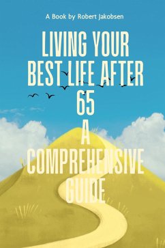 Cover Living Your Best Life After 65 A Comprehensive Guide (eBook, ePUB)