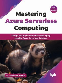 Mastering Azure Serverless Computing: Design and implement end-to-end highly scalable Azure Serverless Solutions - 2nd Edition (eBook, ePUB) - Mishra, Abhishek