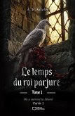 Le temps du roi parjure - Tome I : On a entravé la liberté - Partie 1 (eBook, ePUB) Le temps du roi parjure - Tome I : On a entravé la liberté - Partie 1 (eBook, ePUB)