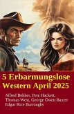 5 Erbarmungslose Western April 2025 (eBook, ePUB) 5 Erbarmungslose Western April 2025 (eBook, ePUB)