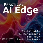 Practical AI Edge: Sustainable AI Management for Your Small Business (AI Engineering Series, #3) (eBook, ePUB)