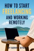 How to Start Freelancing and Working Remotely (eBook, ePUB) How to Start Freelancing and Working Remotely (eBook, ePUB)