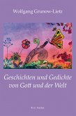 Geschichten und Gedichte von Gott und der Welt (eBook, ePUB) Geschichten und Gedichte von Gott und der Welt (eBook, ePUB)