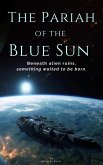 The Pariah of the Blue Sun: Beneath Alien Ruins, Something Waited to Be Born (eBook, ePUB) The Pariah of the Blue Sun: Beneath Alien Ruins, Something Waited to Be Born (eBook, ePUB)