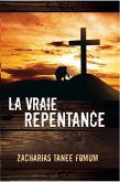 La vraie repentance (Aides Pratiques pour les Vainqueurs, #13) (eBook, ePUB) La vraie repentance (Aides Pratiques pour les Vainqueurs, #13) (eBook, ePUB)