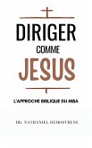 Diriger Comme Jesus: L'Approche Biblique du MBA (eBook, ePUB) Diriger Comme Jesus: L'Approche Biblique du MBA (eBook, ePUB)