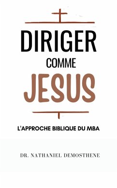 Cover Diriger Comme Jesus: L'Approche Biblique du MBA (eBook, ePUB)