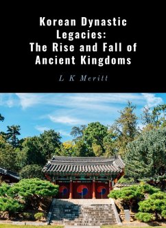 Cover Korean Dynastic Legacies: The Rise and Fall of Ancient Kingdoms (eBook, ePUB)