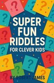 Super Fun Riddles For Clever Kids (eBook, ePUB) Super Fun Riddles For Clever Kids (eBook, ePUB)