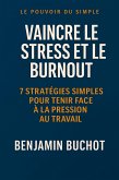 Vaincre le Stress et le Burnout : 7 Stratégies Simples pour Tenir Face à la Pression au Travail (Le Pouvoir du Simple) (eBook, ePUB) Vaincre le Stress et le Burnout : 7 Stratégies Simples pour Tenir Face à la Pression au Travail (Le Pouvoir du Simple) (eBook, ePUB)