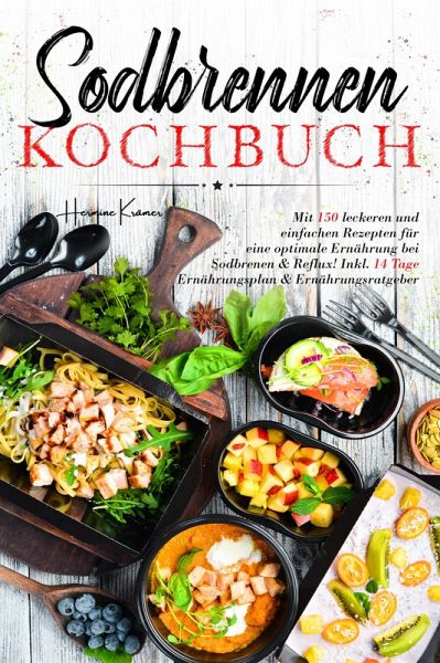 Sodbrennen Kochbuch - 150 bekömmliche Rezepte für eine magenfreundliche Ernährung bei Sodbrennen und Reflux (eBook, ePUB)