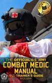The Official US Army Combat Medic Manual & Trainer's Guide (eBook, ePUB) The Official US Army Combat Medic Manual & Trainer's Guide (eBook, ePUB)
