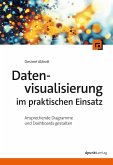 Datenvisualisierung im praktischen Einsatz (eBook, PDF) Datenvisualisierung im praktischen Einsatz (eBook, PDF)