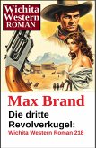 Die dritte Revolverkugel: Wichita Western Roman 218 (eBook, ePUB) Die dritte Revolverkugel: Wichita Western Roman 218 (eBook, ePUB)