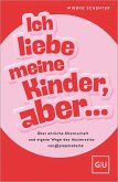 Ich liebe meine Kinder, aber ... (eBook, ePUB) Ich liebe meine Kinder, aber ... (eBook, ePUB)