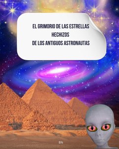 Cover El Grimorio de las Estrellas, Hechizos de los Antiguos Astronautas (eBook, ePUB)