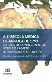 A 1ª Escola Médica de Angola de 1791 e a rede de conhecimentos úteis do projeto ultramarino português (Do último quartel do século XVIII a início do XIX) (eBook, ePUB) A 1ª Escola Médica de Angola de 1791 e a rede de conhecimentos úteis do projeto ultramarino português (Do último quartel do século XVIII a início do XIX) (eBook, ePUB)