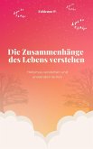 Die Zusammenhänge des Lebens verstehen (eBook, ePUB) Die Zusammenhänge des Lebens verstehen (eBook, ePUB)
